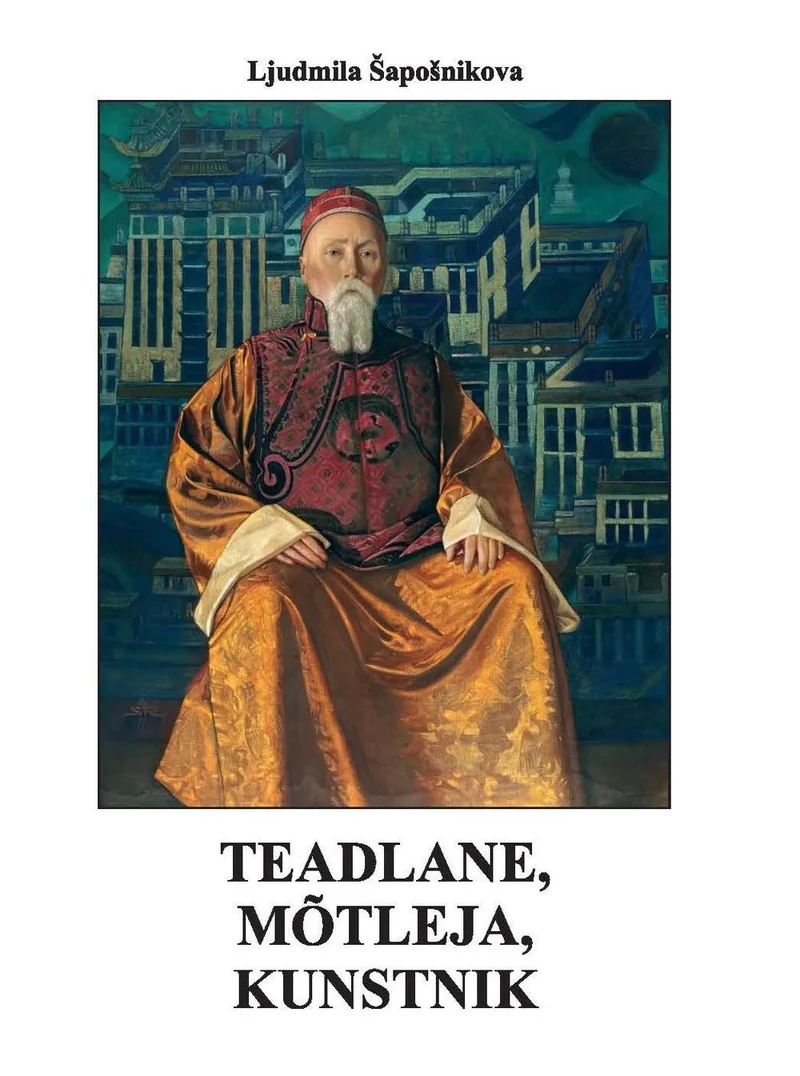 Teadlane, mõtleja, kunstnik - Ljudmila Šapošnikova (Eesti Roerichi Selts, 2021). Realistlik õlimaalilaadne portree vanast idamaist välimusega mehest punakaspruunis traditsioonilises rüüs, kes istub toolil; taustal on modernse linna arhitektuur.