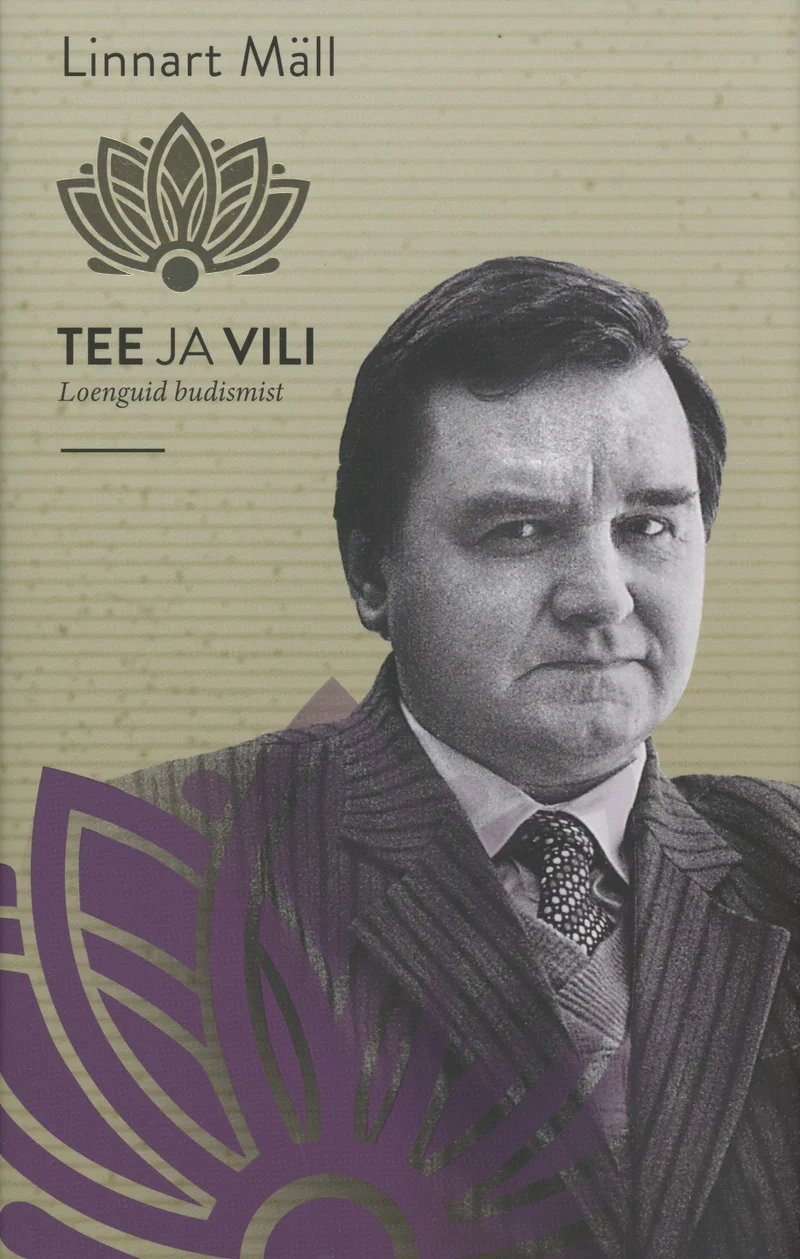 Tee ja vili - Linnart Mäll (SE & JS, 2021). Bežil taustal must-valge foto keskealisest mehest ülikonnas, kaane üla- ja alaosas kaunistavad lilla värvi lotos- ja mandala-ornamentid.