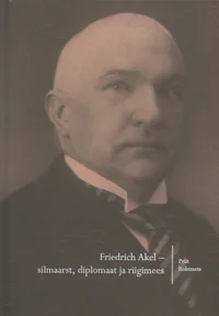 Friedrich Akel - silmaarst, diplomaat ja riigimees