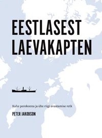 Eestlasest laevakapten. Kahe perekonna ja ühe riigi avastamise retk