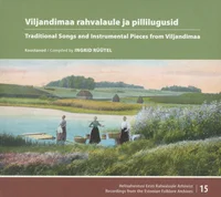 Viljandimaa rahvalaule ja pillilugusid. Traditional Songs and Instrumental Pieces from Viljandimaa