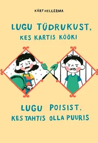 Lugu tüdrukust, kes kartis kööki. Lugu poisist, kes tahtis olla puuris