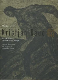 Kristjan Raud 1865-1943 - suur kunstnik ja rahvuskultuuri ehitaja