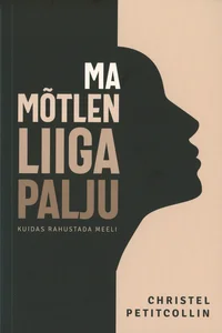 Ma mõtlen liiga palju. Kuidas rahustada meelt