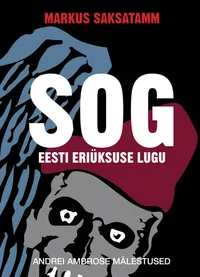 SOG. Eesti eriüksuse lugu. Andrei Ambrose mälestused