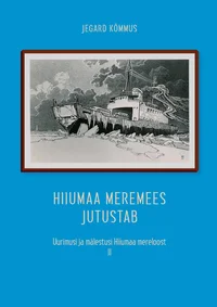 Hiiumaa meremees jutustab. Uurimusi ja mälestusi Hiiumaa mereloost