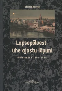 Lapsepõlvest ühe ajastu lõpuni. Mälestused 1895-1939