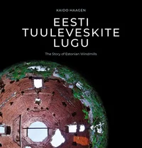 Eesti tuuleveskite lugu. The Story of Estonian Windmills