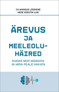 Ärevus ja meeleoluhäired. Kuidas neid märgata ja mida peale hakata