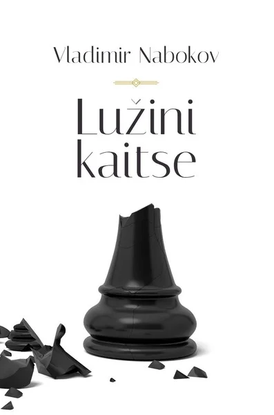 Lužini kaitse - Vladimir Nabokov (Hea Lugu, 2022). Minimalistlik valge kaas, millel on kujutatud purunenud must malenupp – vank, mis on lagunenud tükkideks ja mille killud on laiali pillutud.