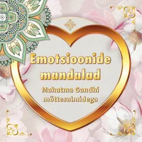 Emotsioonide mandalad Mahatma Gndhi mõttesalmidega