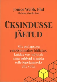 Üksindusse jäetud. Mis on lapseea emotsionaalne hüljatus, kuidas see mõjutab sinu suhteid ja mida selle lõpetamiseks ette võtta