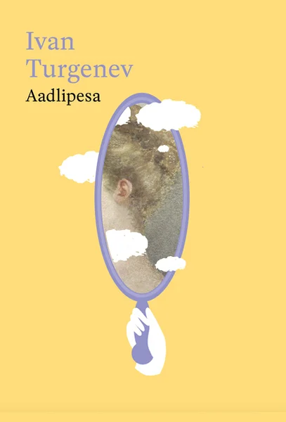 Aadlipesa - Ivan Turgenev (Postimees, 2022). Kollase taustaga minimalistlik kaanekujundus, mille keskel on ovaalne peegel, milles peegeldub naise tagantvaade koos pilvedega. Peegli all ripub pisara kujuline element sinise käega.