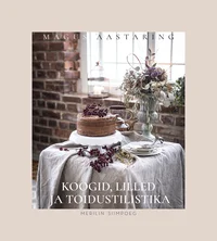 Magus aastaring. Koogid, lilled ja toidustilistika