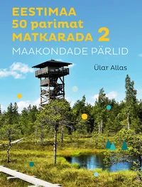 Eestimaa 50 parimat matkarada. Maakondade pärlid