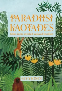 Paradiisi kaotades. Miks meie meeled vajavad loodust