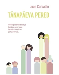 Tänapäeva pered. Uued peremudelid ja kuidas neis luua heaolu olevikus ja tulevikus