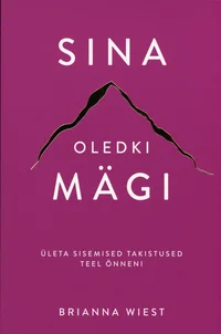 Sina oledki mägi. Ületa sisemised takistused teel õnneni