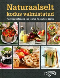 Naturaalselt kodus valmistatud. Parimad retseptid ise tehtud hõrgutiste jaoks