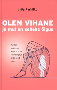 Olen vihane ja mul on selleks õigus. Kuidas saab ema leppida oma tunnetega ja leida neist tuge