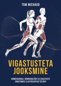Vigastusteta jooksmine. Biomehaanika, kõnnianalüüsi ja vigastuste ennetamise illustreeritud teejuht