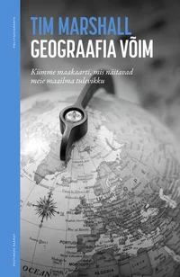 Geograafia võim. Kümme maakaarti, mis näitavad meie maailma tulevikku