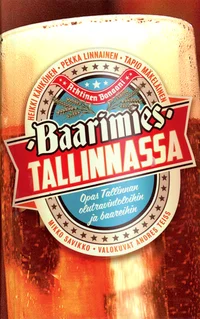Baarimies Tallinnassa. Opas Tallinnan olutravintoloihin ja baareihin