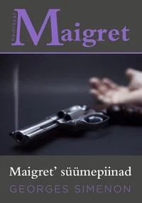 Maigret´ süümepiinad. Komissar Maigret´ juhtumid