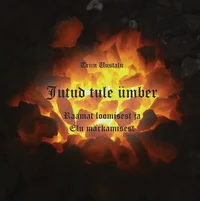 Jutud tule ümber. Raamat loomisest ja Elu märkamisest