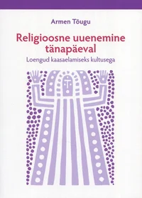 Religioosne uuenemine tänapäeval. Loengud kaasaelamiseks kultusega