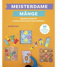 Meisterdame mänge. Ägedad projektid taaskasutatavatest materjalidest