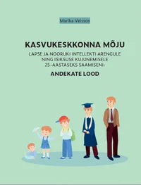 Kasvukeskkonna mõju lapse ja nooruki intellekti arengule ning isiksuse kujunemisele 25-aastaseks saamiseni