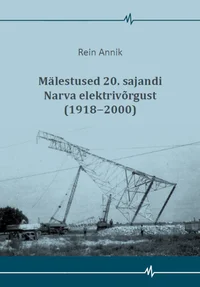 Mälestused 20. sajandi Narva elektrivõrgust (1918‒2000)