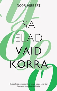 Sa elad vaid korra. Kuidas leida oma eesmärk, saada tagasi oma vägi ja muuta oma elu märgiliseks