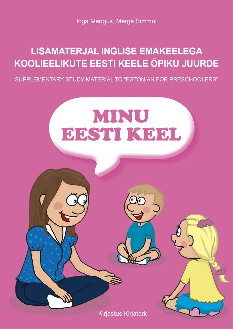 Minu eesti keel - Inga Mangus, Merge Simmul (Kirjatark, 2020). Värvikas joonistusstiiliga illustratsioon, millel on kujutatud naeratav täiskasvanud naine ja kaks last, kes istuvad ning suhtlevad omavahel. Taust on valge, pealkirja tekst on roosas ovaalses kujundis.