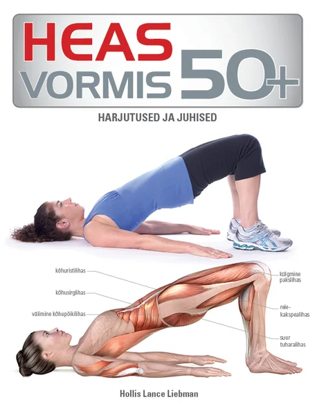 Heas vormis 50+ - Hollis Lance Liebman (Ühinenud Ajakirjad, 2022). Kaanel on foto naisest, kes sooritab silla-harjutust, ning selle all anatoomiline illustratsioon inimkehast koos lihaste nimedega. Sinist ja halli tooni kujundus annab meditsiinilise ja sportliku ilme.