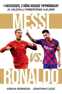 Messi vs Ronaldo. 1 vastasseis, 2 kõigi aegade tippmängijat ja jalgpalli ümbersünni ajajärk