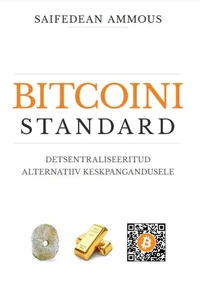 Bitcoini standard. Detsentraliseeritud alternatiiv keskpangandusele