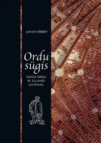 Ordu sügis. Saksa ordu 16. sajandi Liivimaal