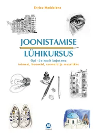 Joonistamise lühikursus. Õpi tõetruult kujutama inimesi, esemeid ja maastikke