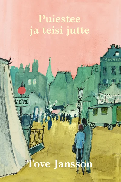 Puiestee ja teisi jutte - Tove Jansson (Hea Lugu, 2022). Akvarellilaadne illustratsioon kujutab elavat linnaväljakut koos inimeste, hoonete ja metroomärgiga roosakaskollase taustaga.