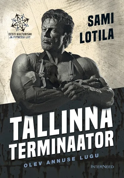 Tallinna terminaator - Sami Lotila (Interneed, 2022). Mustvalgel fotol on lihaseline mees võitlusasendis, kandes taktikalist vesti. Kujutis on dramatiseeritud ja kinoplakati stiilis.
