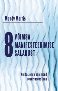 8 võimsa manifesteerimise saladust