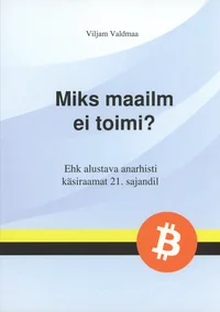 Miks maailm ei toimi?. Ehk alustava anarhisti käsiraamat 21. sajandil P 2022