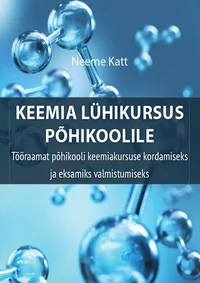 Keemia lühikursus põhikoolile. Tööraamat põhikooli keemiakursuse kordamiseks ja eksamiks valmistumiseks