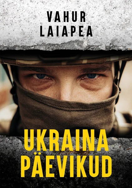 Ukraina päevikud - Vahur Laiapea (Postimees, 2023). Tumedal taustal lähivõte sõdurist, kelle nägu on osaliselt maskiga kaetud ning kannab kiivrit. Pilk on intensiivne ja otsevaatav, kaane alumine osa on kujundatud kollase tekstiga mustal ribal.