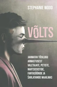 Võlts. Jahmatav tõsilugu armastusest valetajate, petiste, nartsissistide, fantasööride ja šarlatanide maailmas