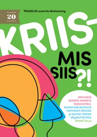 Kriis - mis siis?!. Vastuseid noorte inimeste küsimustele, kuidas isiklikus elus toimuvate kriisidega ja vaimse tervise väljakutsetega toime tulla
