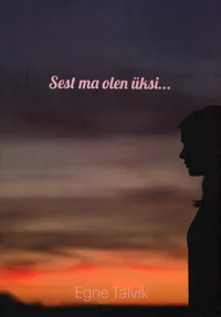 Sest ma olen üksi...