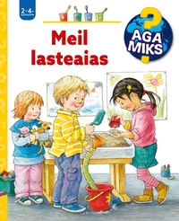Meil lasteaias. Aga miks? 2-4-aastastele
